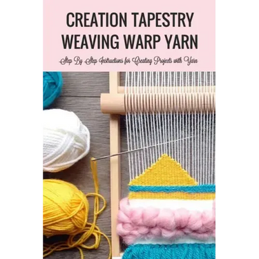 Creation Tapestry Weaving Warp Yarn: : The Art of Tapestry Weaving