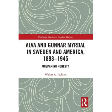Alva and Gunnar Myrdal in Sweden and America, 1898-1945: Unsparing Honesty