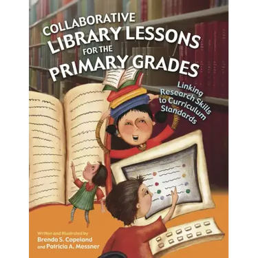 Collaborative Library Lessons for the Primary Grades: Linking Research Skills to Curriculum Standards