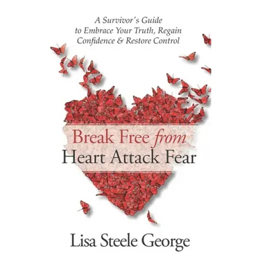 Break Free from Heart Attack Fear: The Survivor's Guide to Embrace Your Truth, Regain Confidence & Restore Control