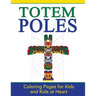 Totem Poles: Coloring Pages for Kids and Kids at Heart