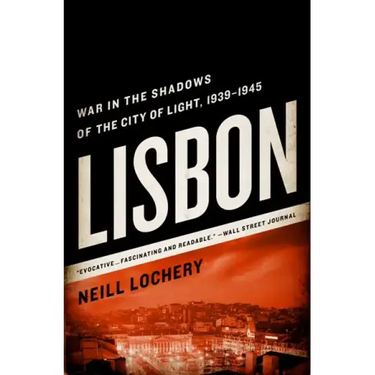 Lisbon: War in the Shadows of the City of Light, 1939-1945