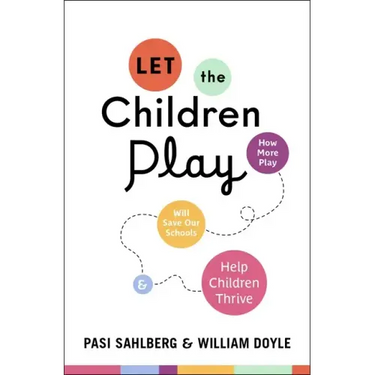 Let the Children Play: How More Play Will Save Our Schools and Help Children Thrive