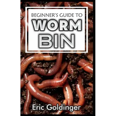 Beginner's Guide to Worm Bin: Getting Started with Worm Composting (Vermiculture and Vermicomposting)