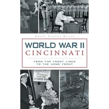 World War II Cincinnati: From the Front Lines to the Home Front