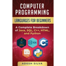 Computer Programming Languages for Beginners: A Complete Breakdown of Java, SQL, C++, HTML, and Python