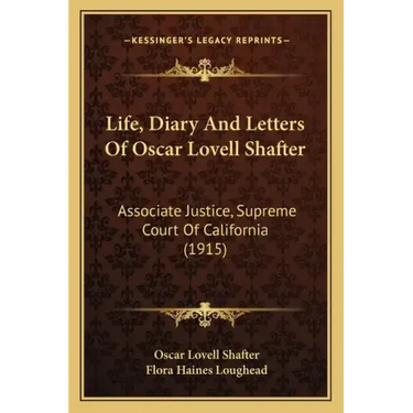 Life, Diary and Letters of Oscar Lovell Shafter: Associate Justice, Supreme Court of California (1915)