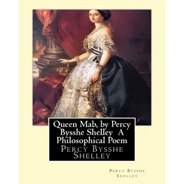 Queen Mab, by Percy Bysshe Shelley A Philosophical Poem