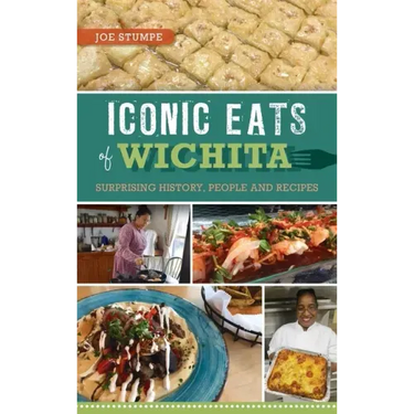 Iconic Eats of Wichita: Surprising History, People and Recipes