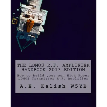 The LDMOS R.F. Amplifier Handbook: How to build your own High Power LDMOS Transistor R.F. Amplifier