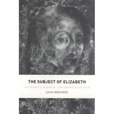 The Subject of Elizabeth: Authority, Gender, and Representation