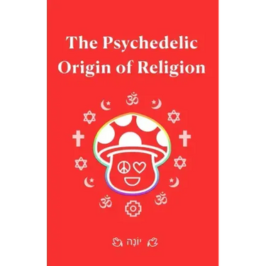 The Psychedelic Origin of Religion
