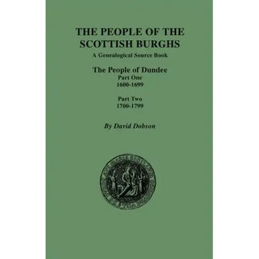 People of the Scottish Burghs: The People of Dundee Part One 1600-1699 and Part Two 1700-1799