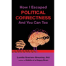 How I Escaped Political Correctness And You Can Too