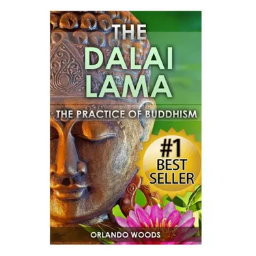 Dalai Lama: The Practice of Buddhism (Lessons for Happiness, Fulfillment, Meaning, Inspiration and Living)