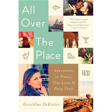 All Over the Place: Adventures in Travel, True Love, and Petty Theft