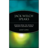 Jack Welch Speaks: Wisdom from the World's Greatest Business Leader