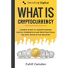 Decoding Digital: What Is Cryptocurrency: A Simple Guide To Understanding Digital Currencies And Profiting From The Next Boom In The Industry