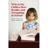 Why is My Child a Slow Reader and Struggling in School?: What Every Parent Needs to Know
