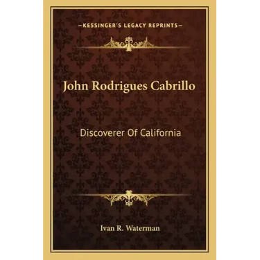 John Rodrigues Cabrillo: Discoverer of California