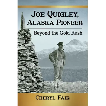 Joe Quigley, Alaska Pioneer: Beyond the Gold Rush