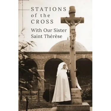 Stations of the Cross with Our Sister St. Thérèse