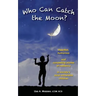 Who Can Catch the Moon? Heartfelt, Humorous and Compelling Stories of Resiliency in Society's Most Vulnerable Children