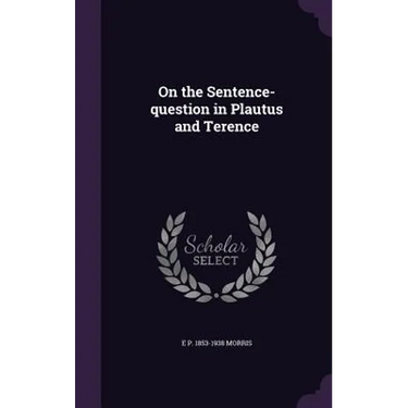 On the Sentence-question in Plautus and Terence