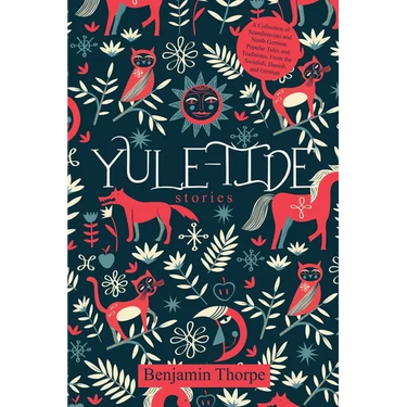 Yule-Tide Stories: A Collection of Scandinavian and North German Popular Tales and Traditions, From the Swedish, Danish, and German