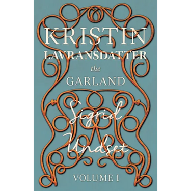 The Garland;Kristin Lavransdatter - Volume I