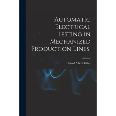 Automatic Electrical Testing in Mechanized Production Lines.
