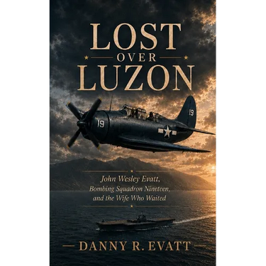 Lost Over Luzon: John Wesley Evatt, Bombing Squadron Nineteen and the Wife Who Waited