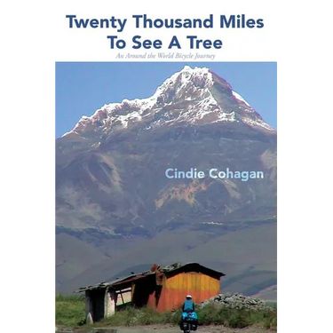 Twenty Thousand Miles to See a Tree: An Around the World Bicycle Journey