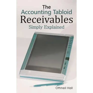 The Accounting Tabloid: Receivables, Simply Explained