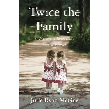Twice the Family: A Memoir of Love, Loss, and Sisterhood