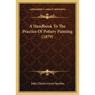 A Handbook To The Practice Of Pottery Painting (1879)