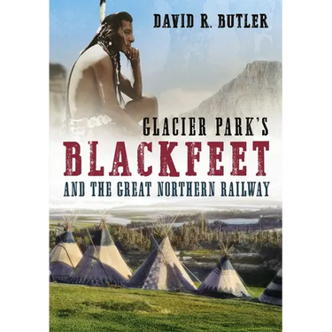 Glacier Park's Blackfeet and the Great Northern Railway