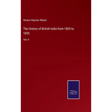 The History of British India from 1805 to 1835: Vol. II