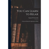 You Can Learn to Relax: a Practical Method for Quieting the Mind