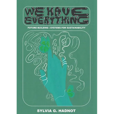 We Have Everything: Future Building. Systems for Sustainability.