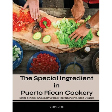 The Special Ingredient in Puerto Rican Cookery: A Culinary Journey through Puerto Rican Delights