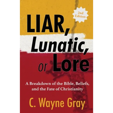 Liar, Lunatic, or Lore: A Breakdown of the Bible, Beliefs, and the Fate of Christianity