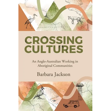 Crossing cultures: An Anglo-Australian working in Aboriginal Communities: Papunya 1982 Coonamble 1989 Yarralin 1995