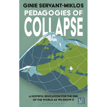 Pedagogies of Collapse: A Hopeful Education for the End of the World as We Know It