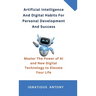 Artificial Intelligence And Digital Habits For Personal Development And Success: Master The Power of AI and New Digital Technology to Elevate Your Lif