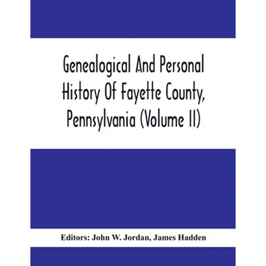 Genealogical And Personal History Of Fayette County, Pennsylvania (Volume II)