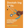 Doctah-ing It Up: A Guide for Adapting to the Culture of Medicine in Your First Year of Medical School, Second Edition