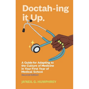 Doctah-ing It Up: A Guide for Adapting to the Culture of Medicine in Your First Year of Medical School, Second Edition