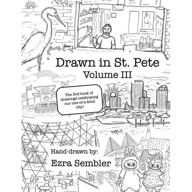 Drawn in St. Pete Vol. III: The 3rd Book of Drawings Celebrating Our One of a Kind City