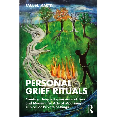 Personal Grief Rituals: Creating Unique Expressions of Loss and Meaningful Acts of Mourning in Clinical or Private Settings